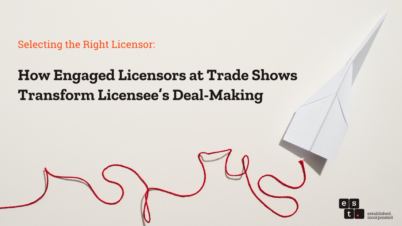 Selecting the Right Licensor: How Engaged Licensors at Trade Shows Transform Licensee’s Deal-Making